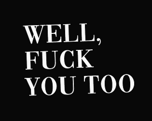 Well, Fuck You Too